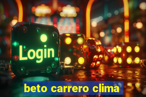 beto carrero clima